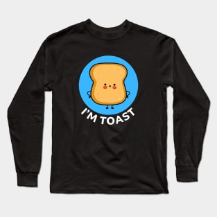 I'm Toast | Toast Bread Pun Long Sleeve T-Shirt